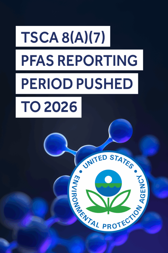 PFAS Reporting Period Under TSCA Section 8(a)(7) Delayed Until 2026